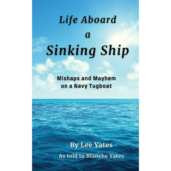 Life Aboard a Sinking Ship: Mishaps and Mayhem on a Navy Tugboat (Paperback)