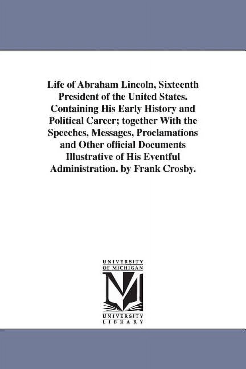 Life of Abraham Lincoln, Sixteenth President of the United States. Containing His Early History and Political Career; to, (Paperback)