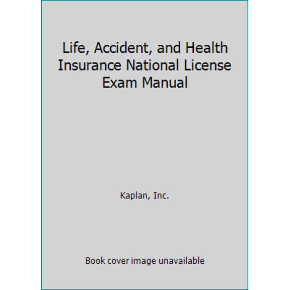 Pre-Owned Life, Accident, and Health Insurance National License Exam Manual by Inc. Kaplan (2009-05-04) (Paperback) 1427785899 9781427785893
