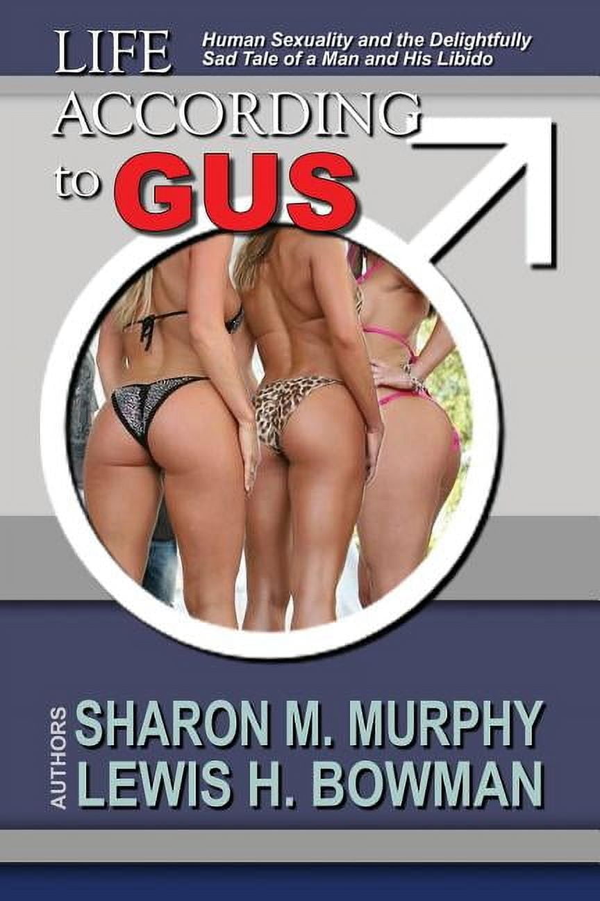 Life According to Gus: Life According To Gus: Human Sexuality and the Delightfully Sad Tale of a Man and His Libido (Paperback)