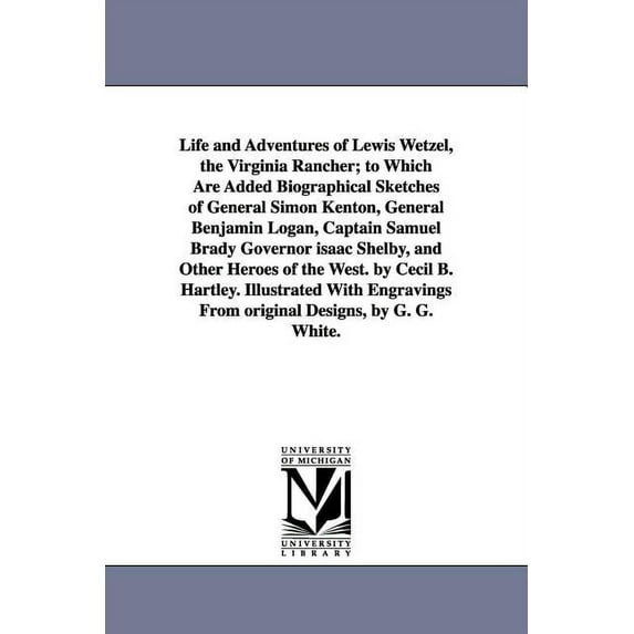 Life and Adventures of Lewis Wetzel, the Virginia Rancher; to Which Are Added Biographical Sketches of General Simon Ken, (Paperback)