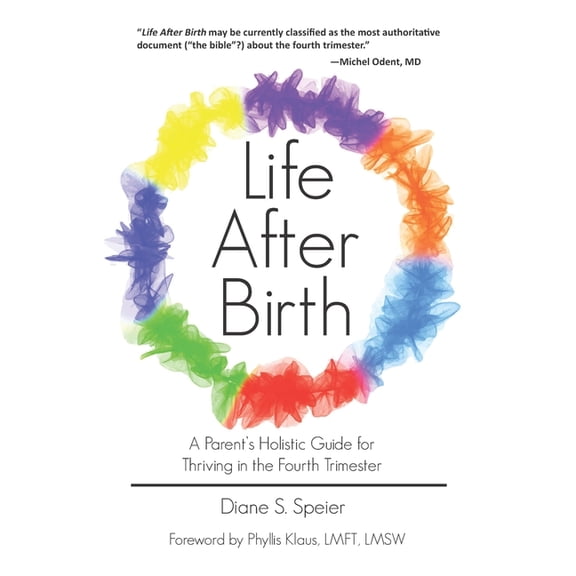 Life After Birth: A Parent's Holistic Guide for Thriving in the Fourth Trimester