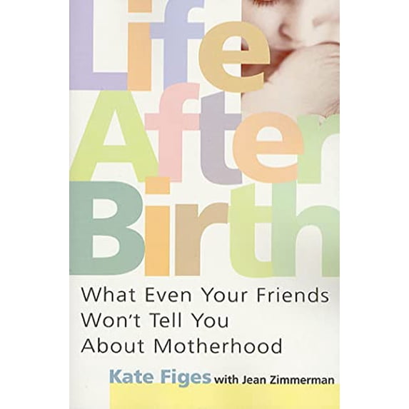 Pre-Owned Life After Birth: What Even Your Friends Won't Tell You About Motherhood Paperback