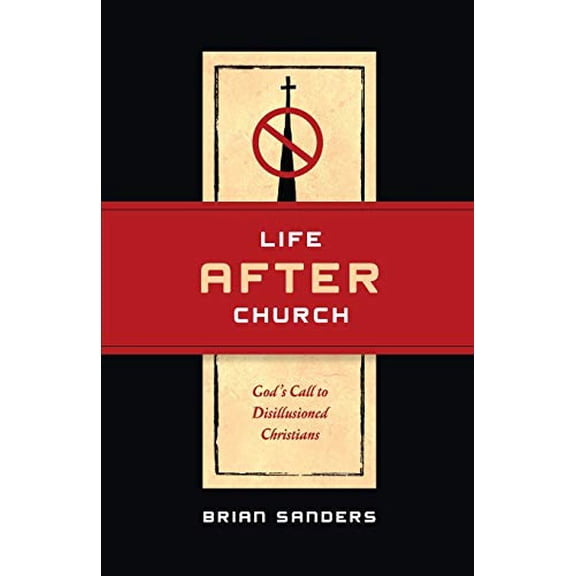 Pre-Owned Life After Church: God's Call to Disillusioned Christians (Paperback) by Brian Sanders
