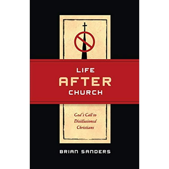 Pre-Owned Life After Church: God's Call to Disillusioned Christians (Paperback) by Brian Sanders