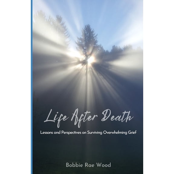 Life After Death: Lessons and Perspectives on Surviving Overwhelming Grief, (Paperback)