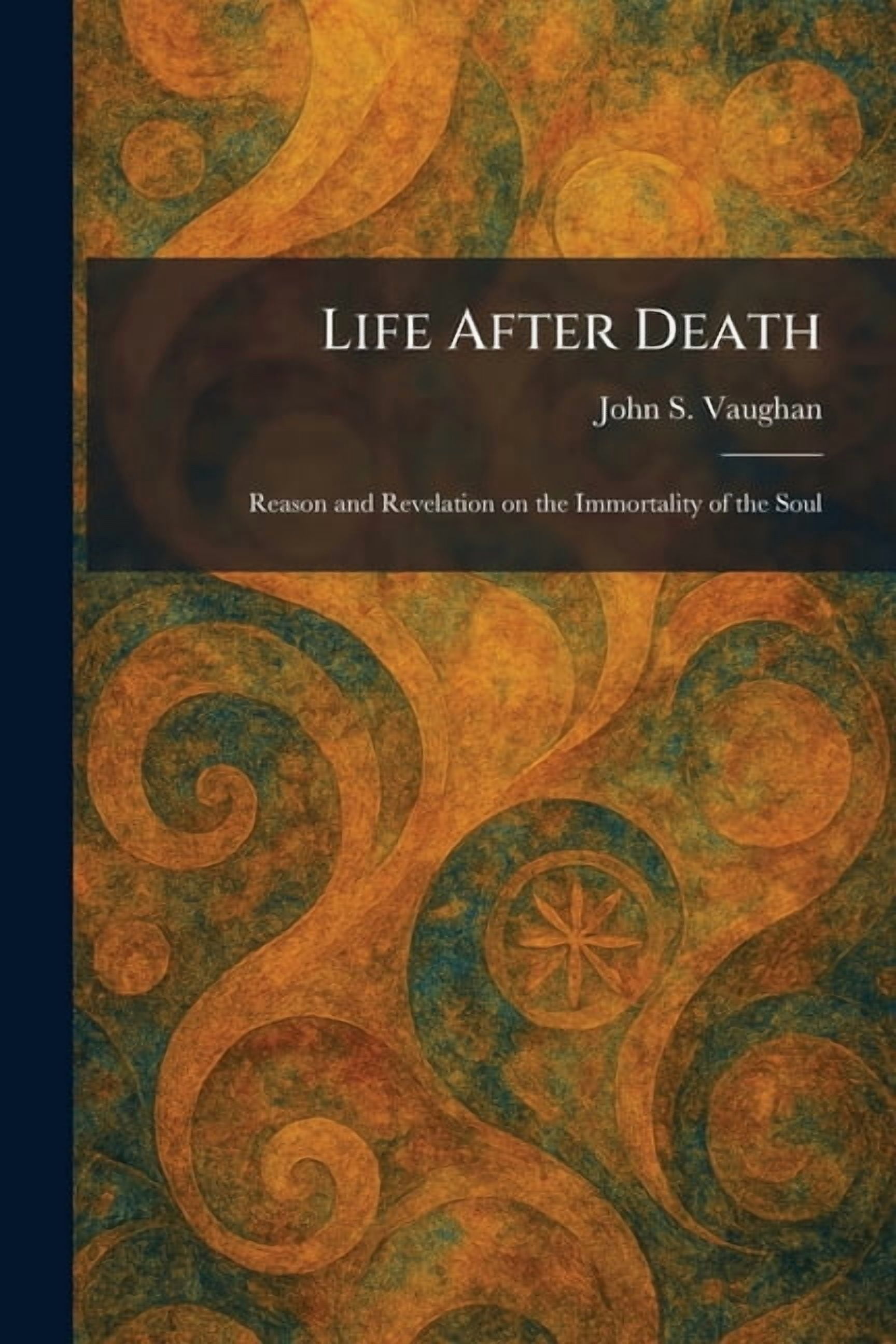 Life After Death: Reason and Revelation on the Immortality of the Soul, (Paperback)