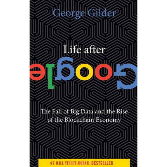 Life After Google: The Fall of Big Data and the Rise of the Blockchain Economy, (Paperback)