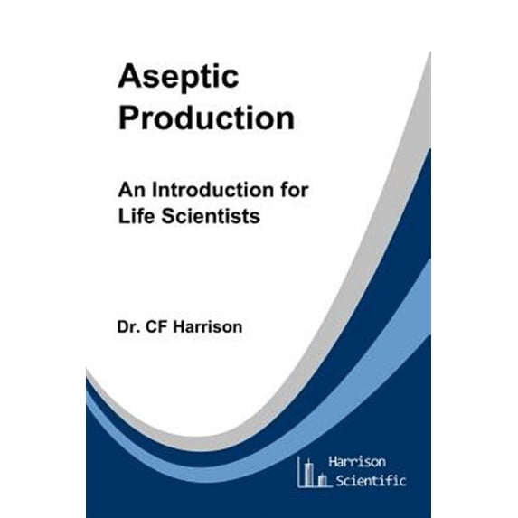 Life After Life Science: Aseptic Production: An Introduction for Life Scientists (Paperback)