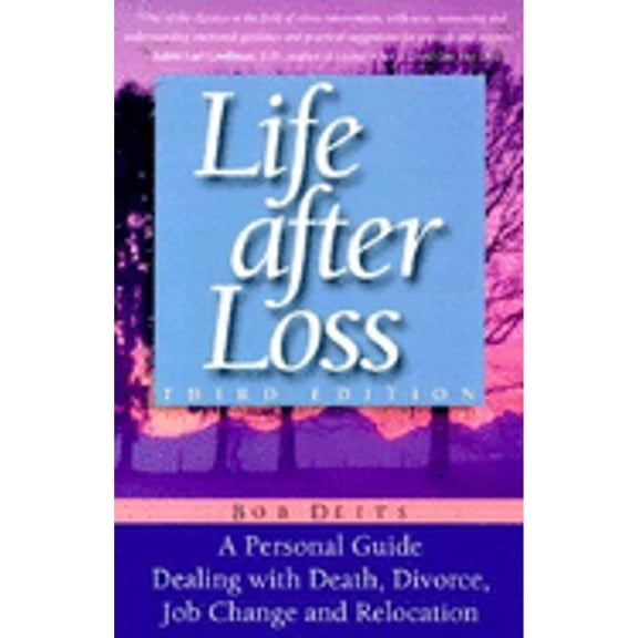 Pre-Owned Life After Loss: A Personal Guide Dealing with Death, Divorce, Job Change and Relocation (Paperback) by Bob Deits