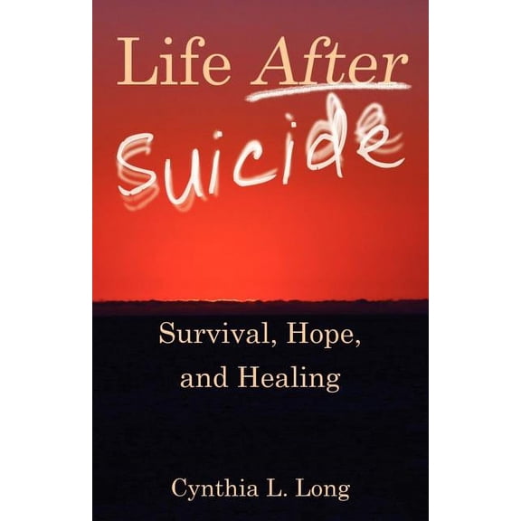 Life After Suicide: Survival, Hope, and Healing (Paperback)