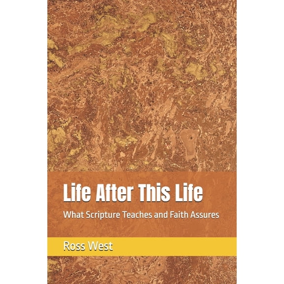 Life After This Life: What Scripture Teaches and Faith Assures, (Paperback)