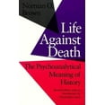thumbnail image 1 of Life Against Death: The Psychoanalytical Meaning of History, (Paperback), 1 of 1