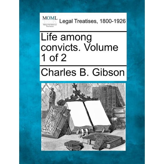 Life Among Convicts. Volume 1 of 2 (Paperback)