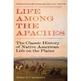 thumbnail image 1 of Pre-Owned Life Among the Apaches: The Classic History of Native American Life on the Plains (Paperback) 1629143707 9781629143705, 1 of 1