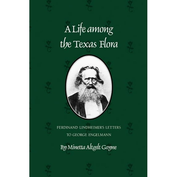 A Life Among the Texas Flora: Ferdinand Lindheimer's Letters to George Engelmann, (Paperback)