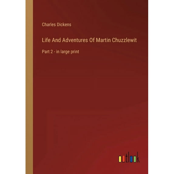 Life And Adventures Of Martin Chuzzlewit : Part 2 - in large print (Paperback)