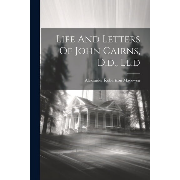 Life And Letters Of John Cairns, D.d., Ll.d (Paperback)