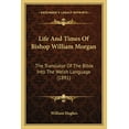 thumbnail image 1 of Life And Times Of Bishop William Morgan : The Translator Of The Bible Into The Welsh Language (1891) (Paperback), 1 of 1