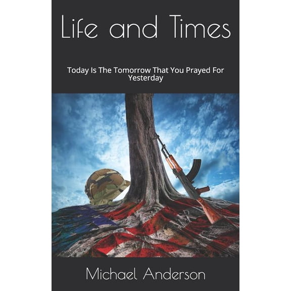 Life And Times: Today Is The Tomorrow That You Prayed For Yesterday