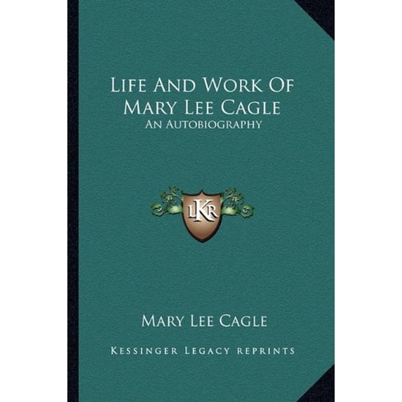 Life And Work Of Mary Lee Cagle: An Autobiography Paperback 1163168084 9781163168080 Mary Lee Cagle