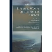 Life And Works Of The Sisters Bront  The Professor, By Charlotte Bront  ... And Poems By Charlotte Bront , Emily And An, Hardcover