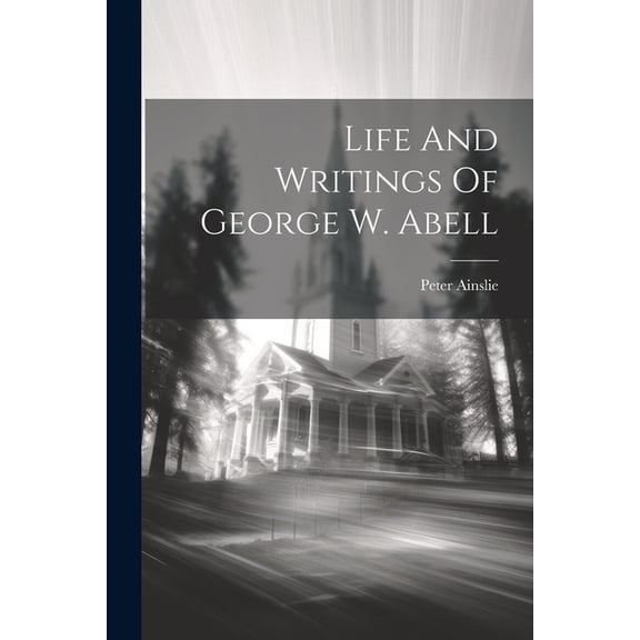 Life And Writings Of George W. Abell, (Paperback)