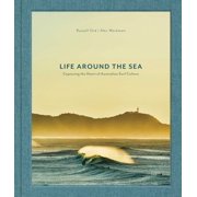 Life Around the Sea Capturing the Heart of Australian Surf Culture, Hardcover