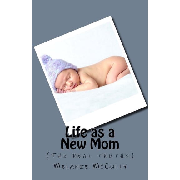 Life As a New Mom : The Real Truths