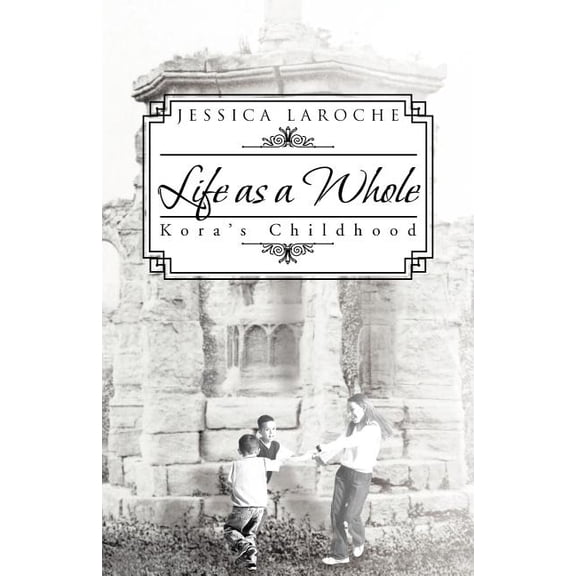 Life as a Whole: Kora's Childhood, (Paperback)