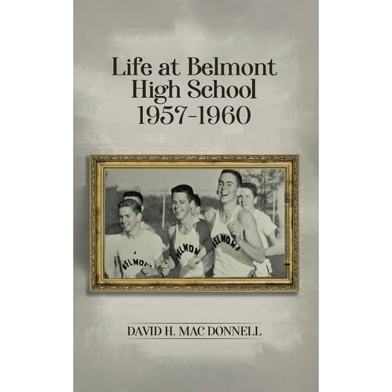 Life At Belmont High School 1957-1960: Navigating the Journey of Learning and Growing, (Hardcover)