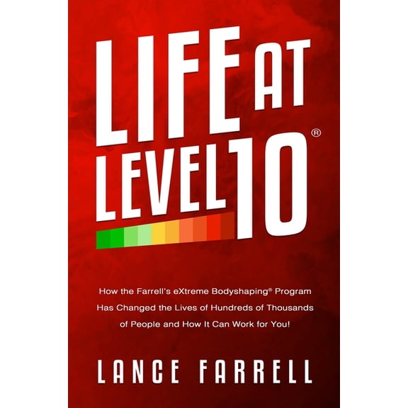 Life At Level 10: How the Farrell's eXtreme Bodyshaping Program Has Changed the Lives of Hundreds of Thousands of People, (Paperback)