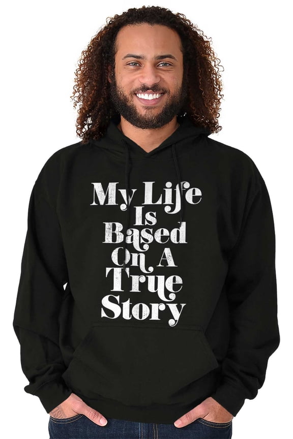 Life Based True Story Sarcastic Humor Hoodie Sweatshirt Women Men Brisco Brands S