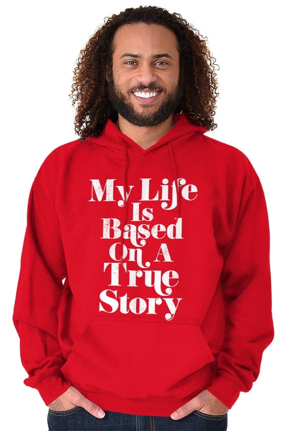 Life Based True Story Sarcastic Humor Hoodie Sweatshirt Women Men Brisco Brands X