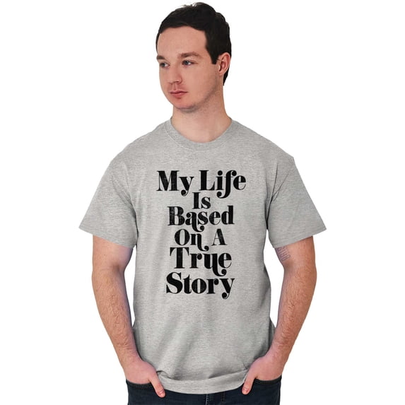 Life Based True Story Sarcastic Humor Men's Graphic T Shirt Tees Brisco Brands X