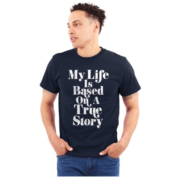 Life Based True Story Sarcastic Humor Plus Size Crewneck Graphic Tee Shirt Brisco Brands 3X