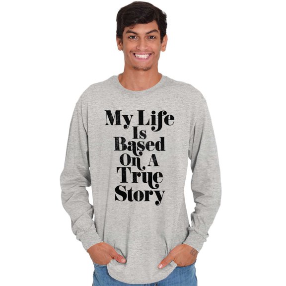 Life Based True Story Sarcastic Humor Plus Size Long Sleeve Graphic Tee Shirt Brisco Brands 3X