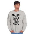 thumbnail image 1 of Life Based True Story Sarcastic Humor Sweatshirt for Men or Women Brisco Brands M, 1 of 6