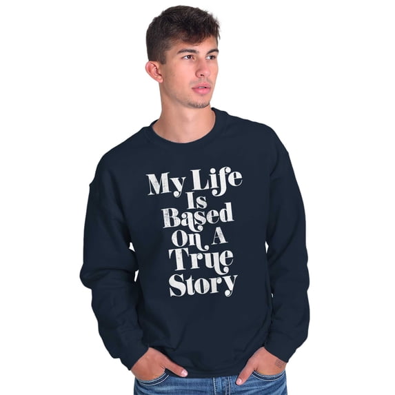Life Based True Story Sarcastic Humor Unisex Plus Fleece Graphic Sweatshirt Brisco Brands 4X