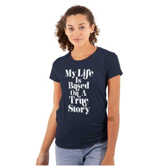 Life Based True Story Sarcastic Humor Womens Slim Fit Graphic Tee Brisco Brands X