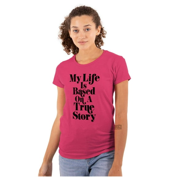 Life Based True Story Sarcastic Humor Womens Slim Fit Graphic Tee Brisco Brands L