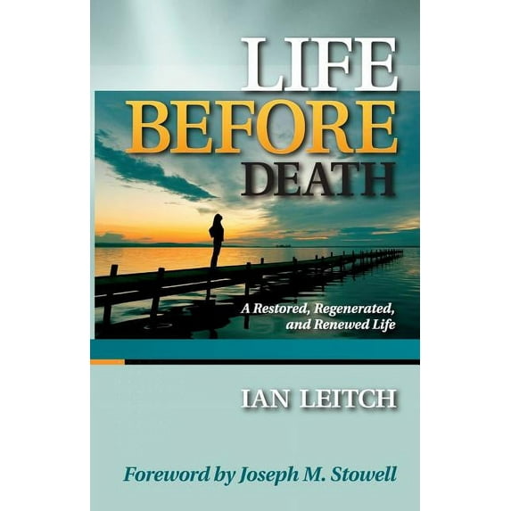 Life Before Death: A Restored, Regenerated, and Renewed Life, (Paperback)