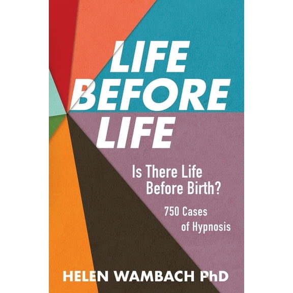 Life Before Life: Is There Life Before Birth? 750 Cases of Hypnosis, (Paperback)