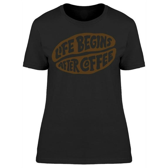 Life Begins After Coffee Graphic T-Shirt Women -Image by Shutterstock, Female 3X-Large