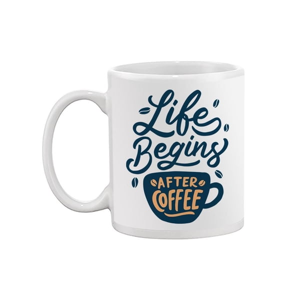 Life Begins After Coffee . Mug  -Image by Shutterstock,