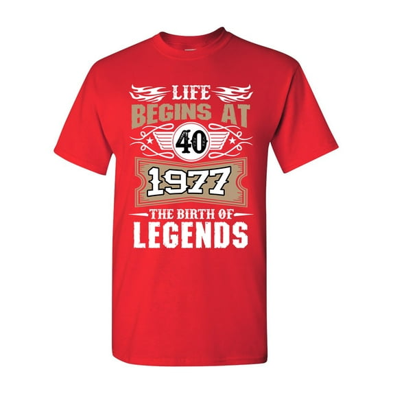 Life Begins At 40 1977 The Birth Of Legends Myth Funny DT Adult T-Shirt Tee