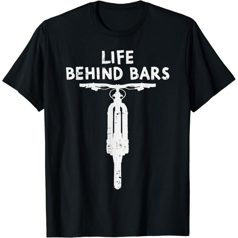 Life Behind Bars - Funny Biker And Cyclist Gifts T-Shirt Life Behind Bars - Funny Biker And Cyclist Gifts T-Shirt