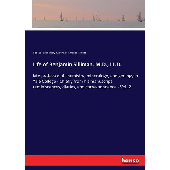 Life of Benjamin Silliman, M.D., LL.D.: late professor of chemistry, mineralogy, and geology in Yale College - Chiefly f, (Paperback)