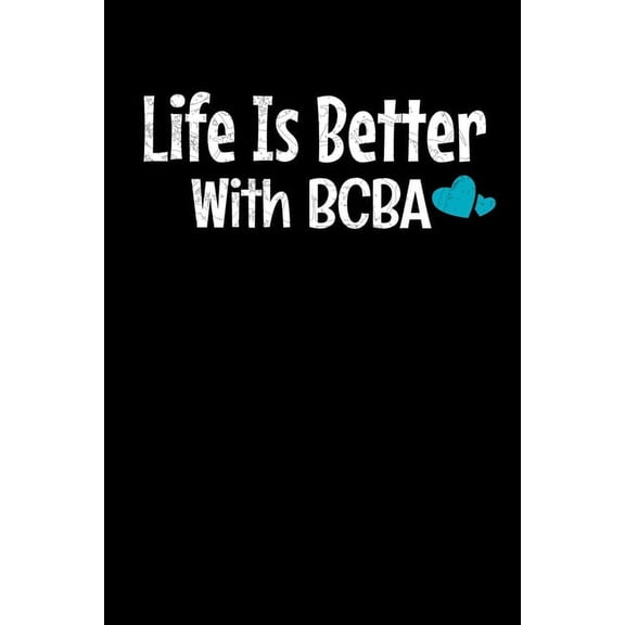 Life Is Better With BCBA: Behavior Analyst Notebook Gift For Board Certified Behavior Analysis BCBA Specialist, BCBA-D ABA BCaBA RBT (Dot Grid 120 Pages - 6" x 9") (Paperback)