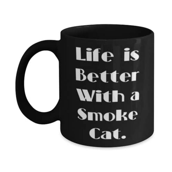 Life is Better With a Smoke Cat. 11oz 15oz Mug, Smoke Cat Present From Friends, Fancy Cup For Cat Lovers, Cat breeds, Gift ideas for cat lovers, Unique gifts for cat owners, Gifts for cat enthusiasts,